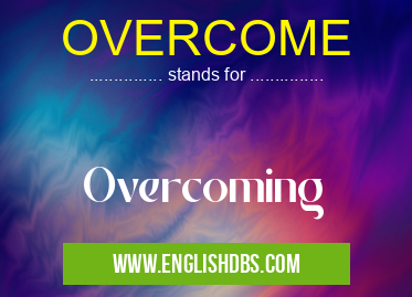 OVERCOME means Overcoming OVERCOME