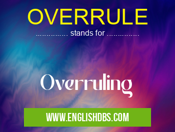 OVERRULE means Overruling OVERRULE