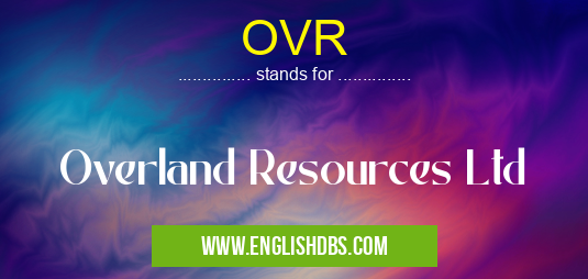 OVR means Overland Resources Ltd OVR