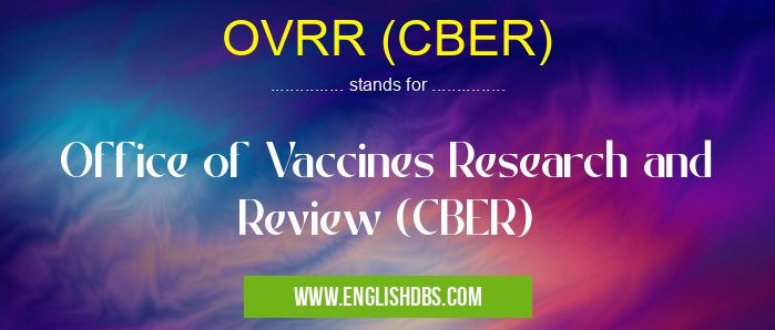 OVRR (CBER) means Office of Vaccines Research and Review (CBER) OVRR (CBER)