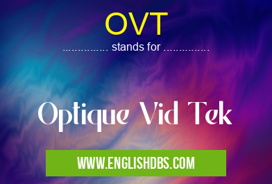 OVT means Optique Vid Tek OVT