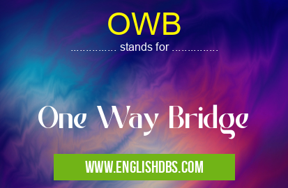 OWB means One Way Bridge OWB