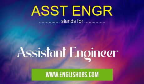 ASST ENGR means Assistant Engineer ASST ENGR