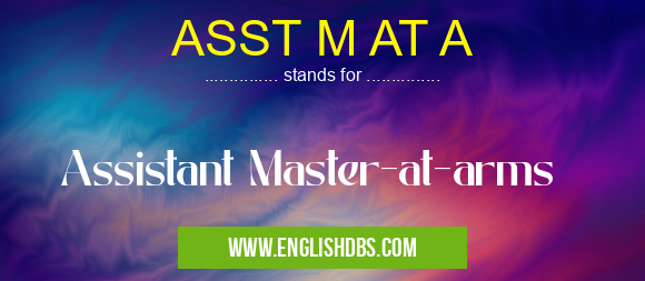 ASST M AT A means Assistant Master-at-arms ASST M AT A