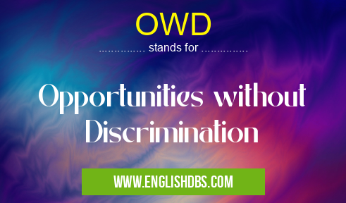 OWD means Opportunities without Discrimination OWD
