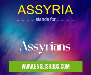 ASSYRIA means Assyrians ASSYRIA