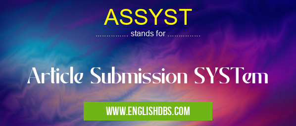ASSYST means Article Submission SYSTem ASSYST