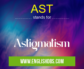 AST means Astigmatism AST