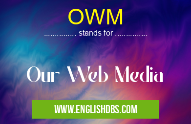 OWM means Our Web Media OWM