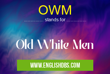 OWM means Old White Men OWM