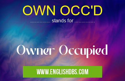 OWN OCC'D means Owner Occupied OWN OCC'D
