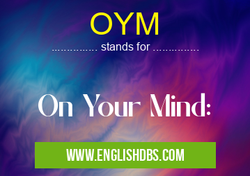 OYM means On Your Mind: OYM