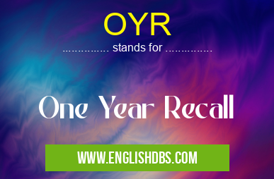 OYR means One Year Recall OYR
