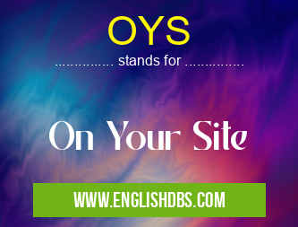 OYS means On Your Site OYS