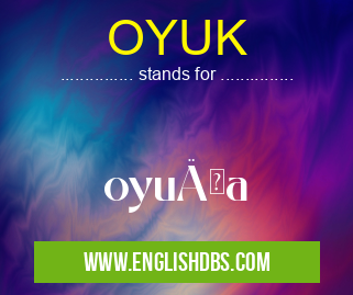 OYUK means oyuÄŸa OYUK