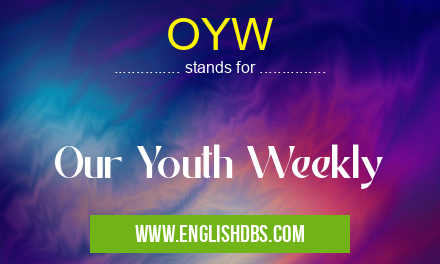 OYW means Our Youth Weekly OYW