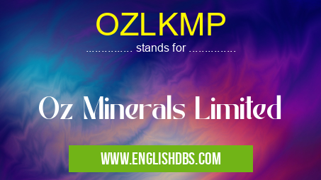 OZLKMP means Oz Minerals Limited OZLKMP