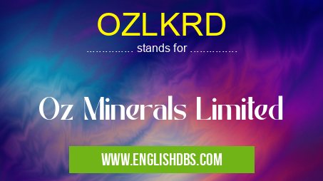 OZLKRD means Oz Minerals Limited OZLKRD
