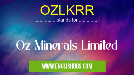 OZLKRR means Oz Minerals Limited OZLKRR
