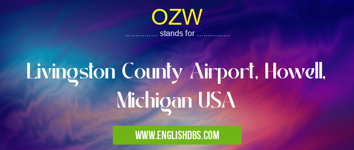 OZW means Livingston County Airport, Howell, Michigan USA OZW