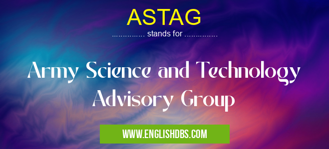 ASTAG means Army Science and Technology Advisory Group ASTAG