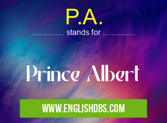 P.A. means Prince Albert P.A.