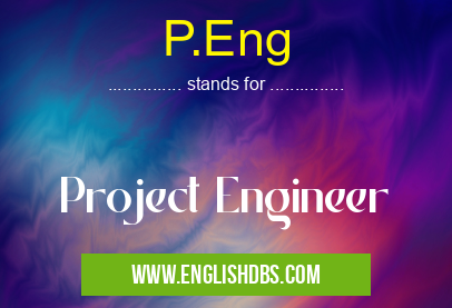 P.Eng means Project Engineer P.Eng