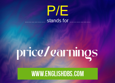 P/E means price/earnings P/E