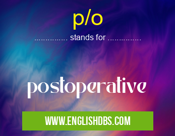 p/o means postoperative p/o