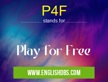 P4F means Play for Free P4F