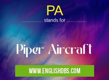 PA means Piper Aircraft PA