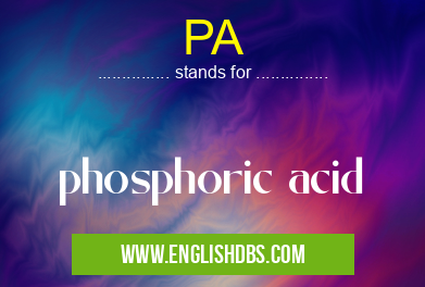 PA means phosphoric acid PA