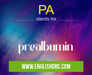 PA means prealbumin PA
