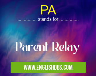 PA means Parent Relay PA