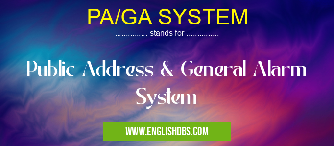 PA/GA SYSTEM means Public Address & General Alarm System PA/GA SYSTEM