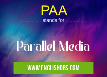 PAA means Parallel Media PAA