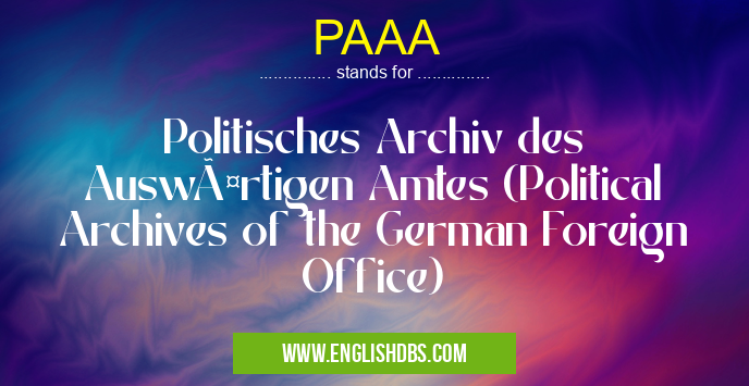 PAAA means Politisches Archiv des Auswärtigen Amtes (Political Archives of the German Foreign Office) PAAA