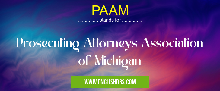 PAAM means Prosecuting Attorneys Association of Michigan PAAM