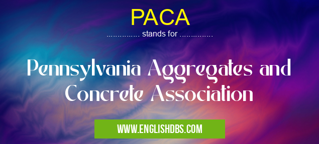 PACA means Pennsylvania Aggregates and Concrete Association PACA