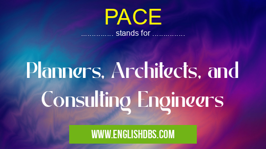 PACE means Planners, Architects, and Consulting Engineers PACE