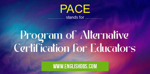 PACE means Program of Alternative Certification for Educators PACE