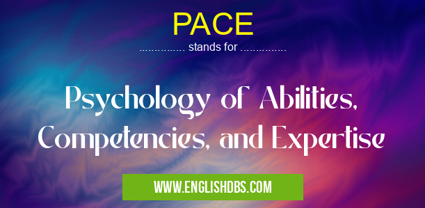 PACE means Psychology of Abilities, Competencies, and Expertise PACE