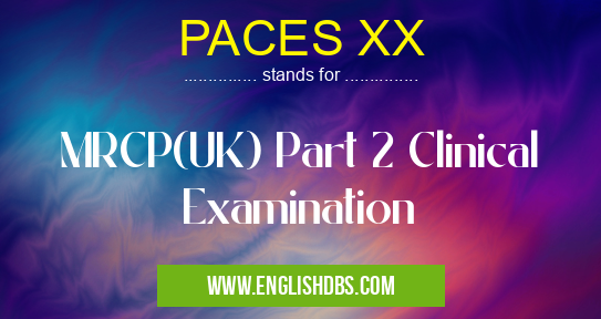 PACES XX means MRCP(UK) Part 2 Clinical Examination PACES XX