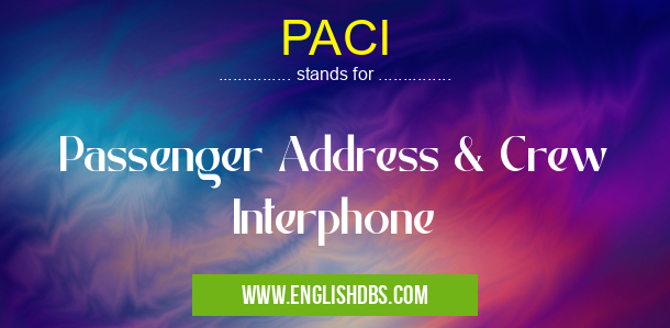 PACI means Passenger Address & Crew Interphone PACI