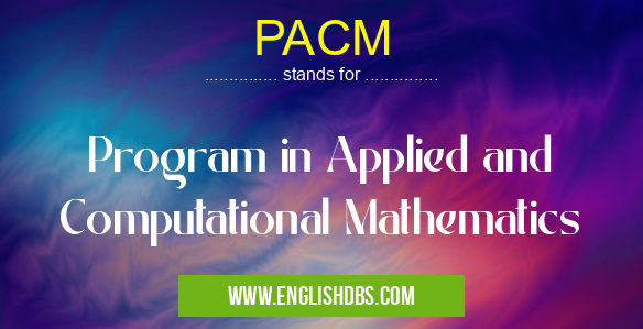 PACM means Program in Applied and Computational Mathematics PACM