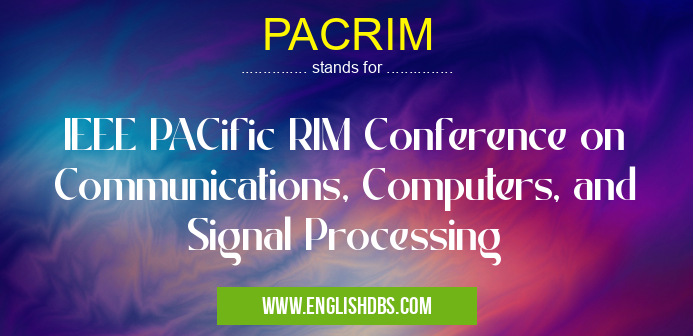 PACRIM means IEEE PACific RIM Conference on Communications, Computers, and Signal Processing PACRIM