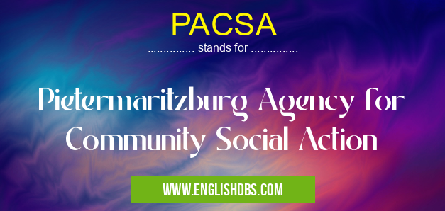 PACSA means Pietermaritzburg Agency for Community Social Action PACSA