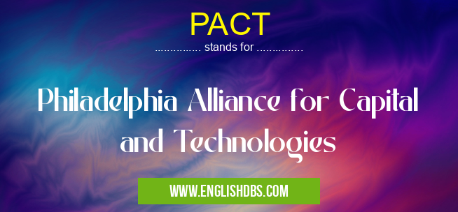 PACT means Philadelphia Alliance for Capital and Technologies PACT