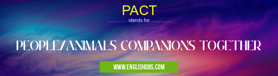 PACT means PEOPLE/ANIMALS COMPANIONS TOGETHER PACT
