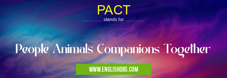 PACT means People Animals Companions Together PACT